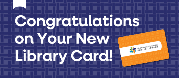 Congratulations on Your New Library Card!